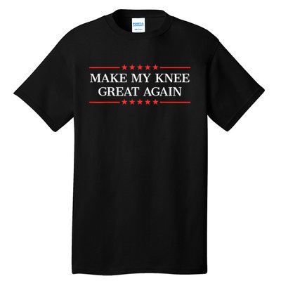 Make My Knee Great Again Funny Surgery Injury Recovery Tall T-Shirt