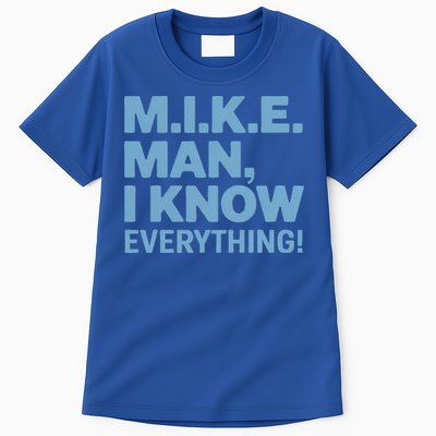 M.I.K.E. Mike Knows Everything Tall T-Shirt