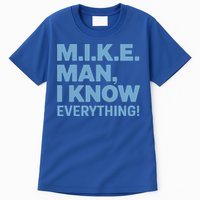 M.I.K.E. Mike Knows Everything Tall T-Shirt