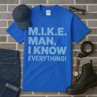 M.I.K.E. Mike Knows Everything Tall T-Shirt