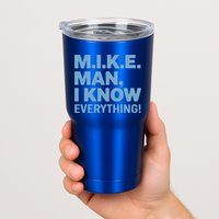 M.I.K.E. Mike Knows Everything Tumbler