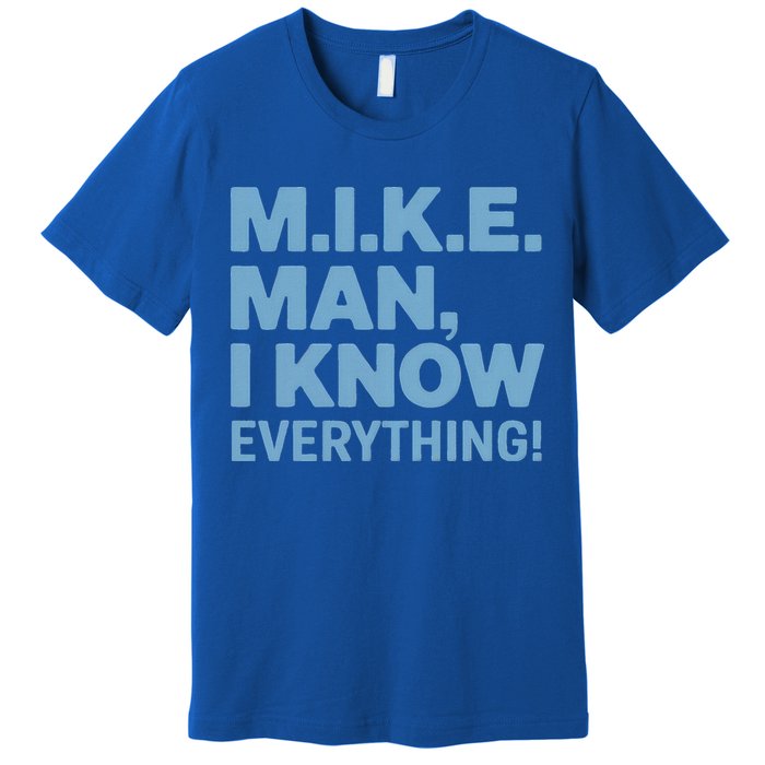 M.I.K.E. Mike Knows Everything Premium T-Shirt
