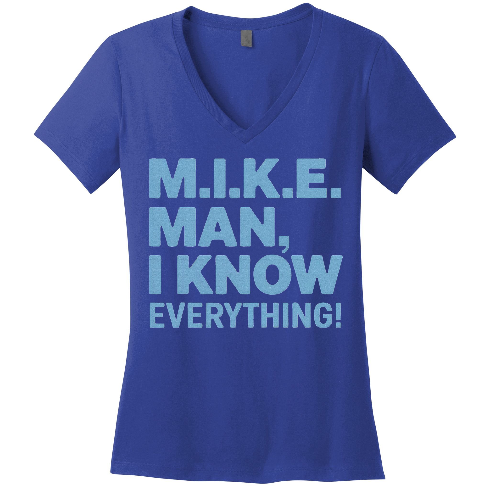 M.I.K.E. Mike Knows Everything Women's V-Neck T-Shirt