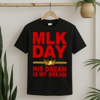 MLK Martin Luther King Jr. His Dream Is My Dream T-Shirt