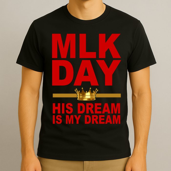 MLK Martin Luther King Jr. His Dream Is My Dream T-Shirt