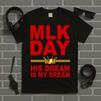 MLK Martin Luther King Jr. His Dream Is My Dream T-Shirt
