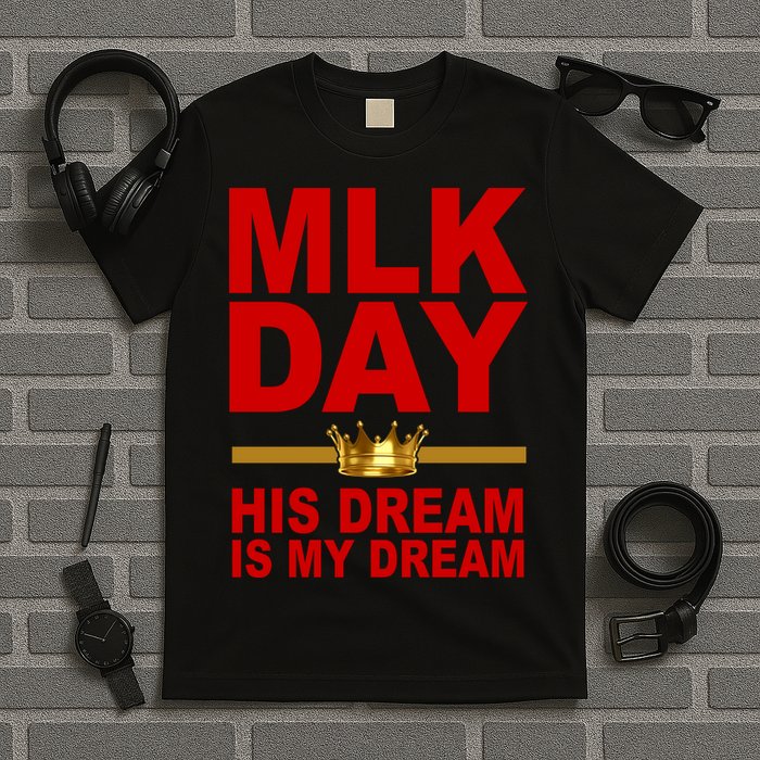 MLK Martin Luther King Jr. His Dream Is My Dream T-Shirt