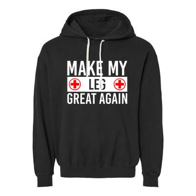 Make My Leg Great Again Broken Leg Meaningful Gift Garment-Dyed Fleece Hoodie