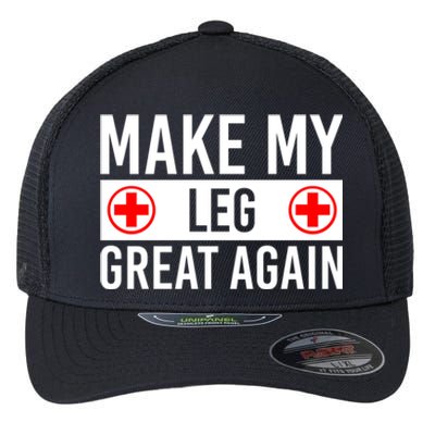 Make My Leg Great Again Broken Leg Meaningful Gift Flexfit Unipanel Trucker Cap