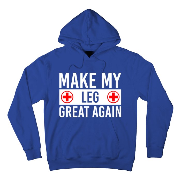 Make My Leg Great Again Broken Leg Meaningful Gift Hoodie