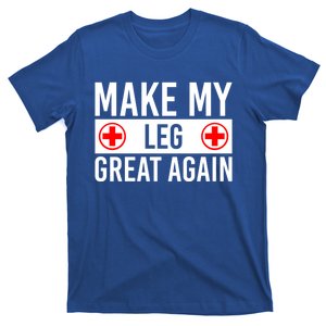 Make My Leg Great Again Broken Leg Meaningful Gift T-Shirt