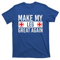 Make My Leg Great Again Broken Leg Meaningful Gift T-Shirt