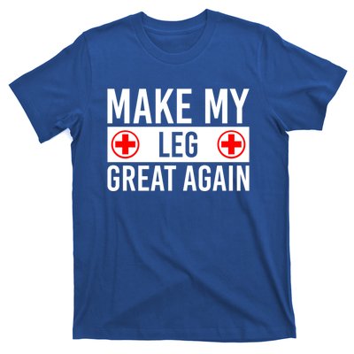 Make My Leg Great Again Broken Leg Meaningful Gift T-Shirt