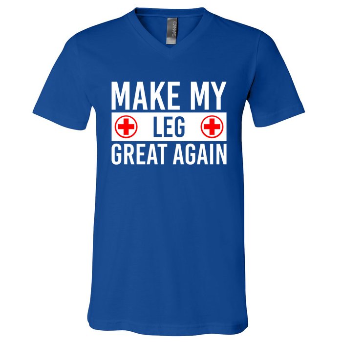 Make My Leg Great Again Broken Leg Meaningful Gift V-Neck T-Shirt