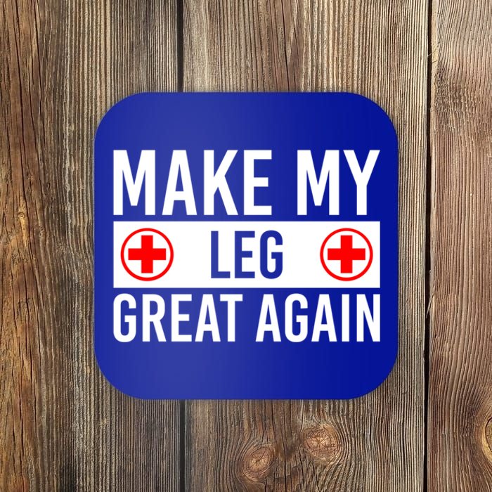 Make My Leg Great Again Broken Leg Meaningful Gift Coaster