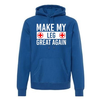 Make My Leg Great Again Broken Leg Meaningful Gift Premium Hoodie