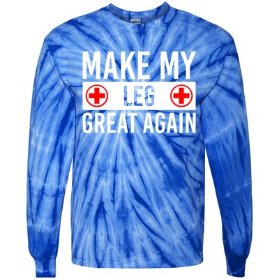 Make My Leg Great Again Broken Leg Meaningful Gift Tie-Dye Long Sleeve Shirt