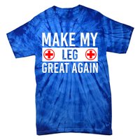 Make My Leg Great Again Broken Leg Meaningful Gift Tie-Dye T-Shirt