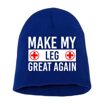 Make My Leg Great Again Broken Leg Meaningful Gift Short Acrylic Beanie