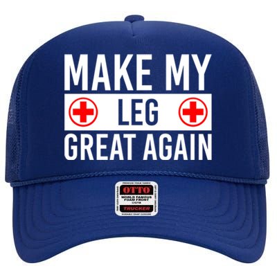 Make My Leg Great Again Broken Leg Meaningful Gift High Crown Mesh Back Trucker Hat