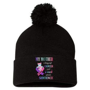 My Mother Living Proof Cancer Is Just A Word Not A Sentence Pom Pom 12in Knit Beanie