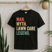 Man Myth Lawn Care Legend Funny Mowing Gardener Dad Retro T-Shirt