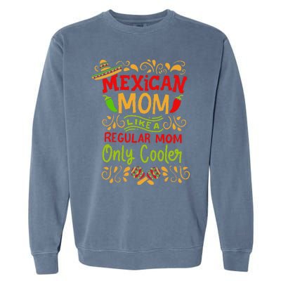 Mexican Mom Like A Regular Mom Only Cooler Definition Gift Garment-Dyed Sweatshirt