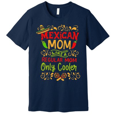 Mexican Mom Like A Regular Mom Only Cooler Definition Gift Premium T-Shirt