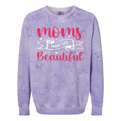 Moms Make Life Beautiful Mothers Shrit Colorblast Crewneck Sweatshirt