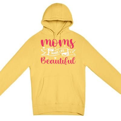 Moms Make Life Beautiful Mothers Shrit Premium Pullover Hoodie