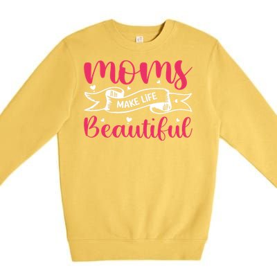 Moms Make Life Beautiful Mothers Shrit Premium Crewneck Sweatshirt