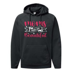 Moms Make Life Beautiful Mothers Shrit Performance Fleece Hoodie