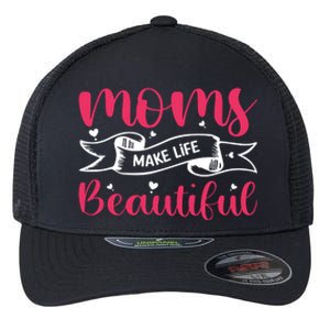 Moms Make Life Beautiful Mothers Shrit Flexfit Unipanel Trucker Cap