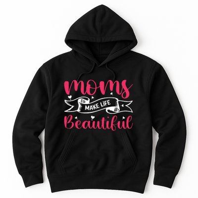 Moms Make Life Beautiful Mothers Shrit Hoodie