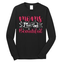 Moms Make Life Beautiful Mothers Shrit Long Sleeve Shirt