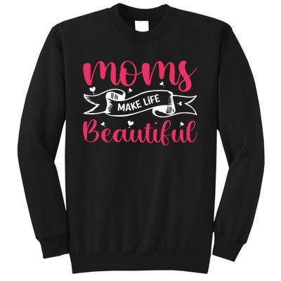 Moms Make Life Beautiful Mothers Shrit Sweatshirt