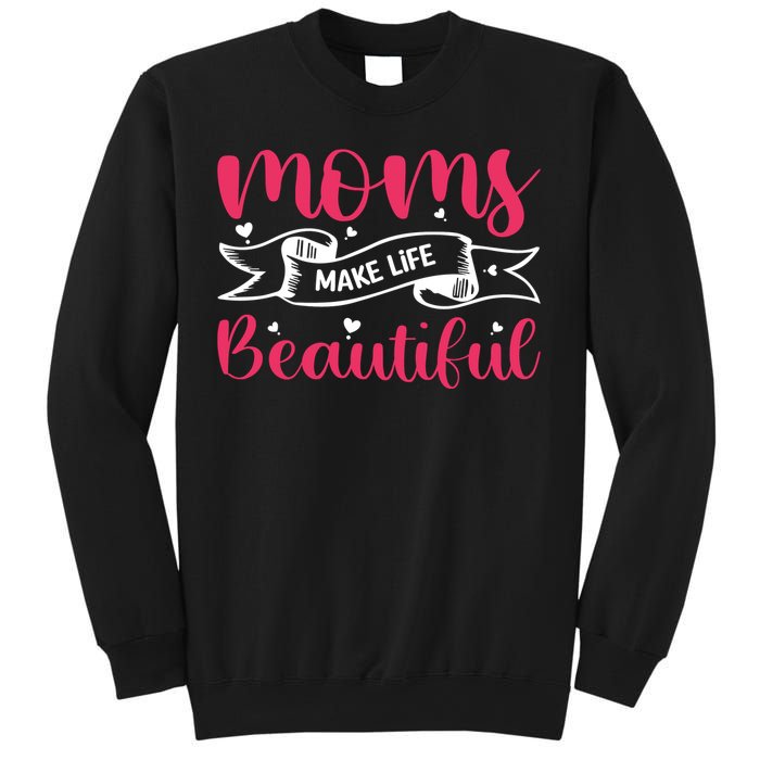 Moms Make Life Beautiful Mothers Shrit Sweatshirt