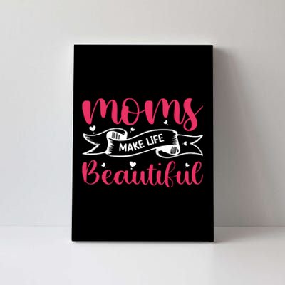 Moms Make Life Beautiful Mothers Shrit Canvas