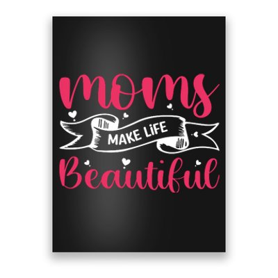 Moms Make Life Beautiful Mothers Shrit Poster