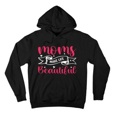 Moms Make Life Beautiful Mothers Shrit Tall Hoodie