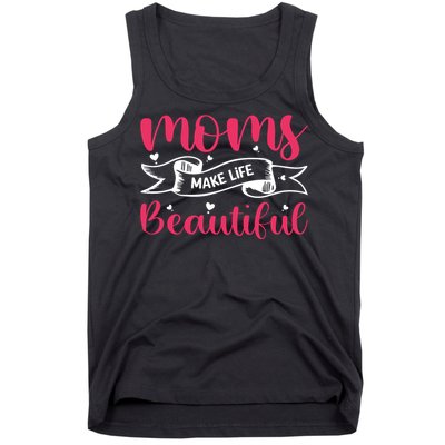 Moms Make Life Beautiful Mothers Shrit Tank Top