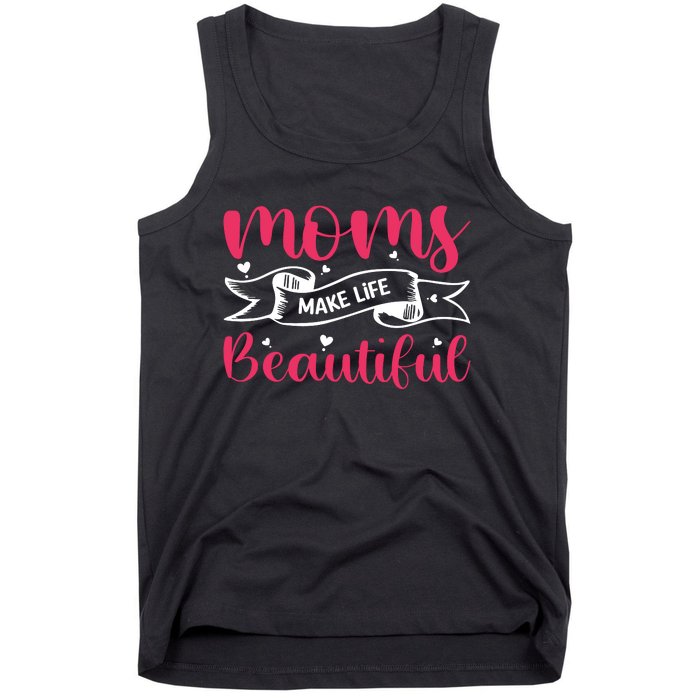 Moms Make Life Beautiful Mothers Shrit Tank Top