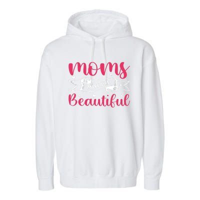 Moms Make Life Beautiful Mothers Shrit Garment-Dyed Fleece Hoodie