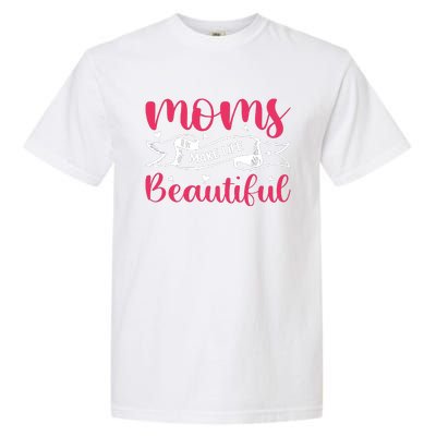 Moms Make Life Beautiful Mothers Shrit Garment-Dyed Heavyweight T-Shirt