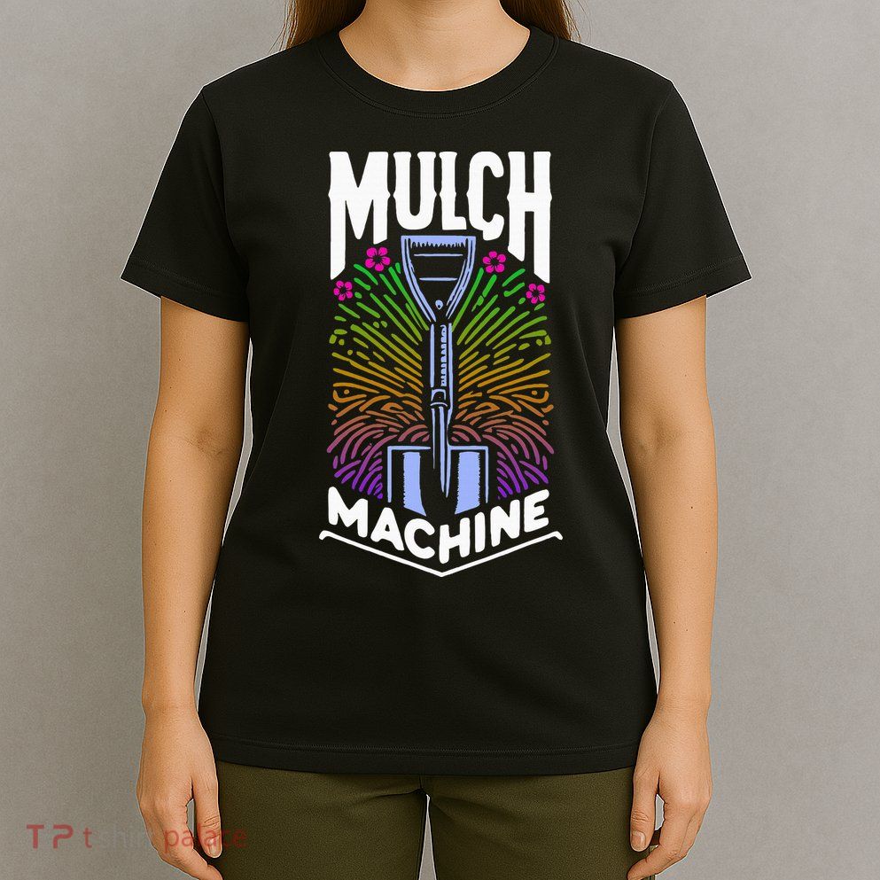 Mulch Machine T-Shirt