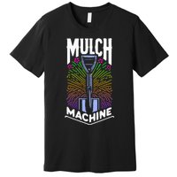 Mulch Machine Premium T-Shirt