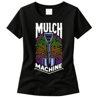 Mulch Machine Womens T-Shirt