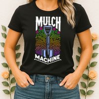 Mulch Machine Womens T-Shirt