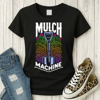 Mulch Machine Womens T-Shirt