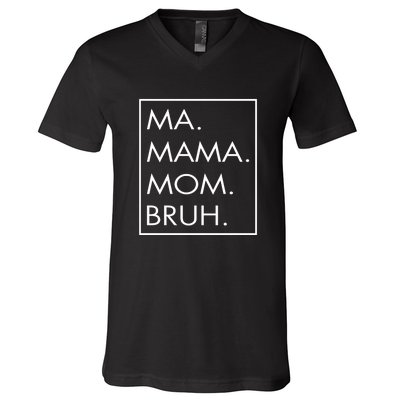 Ma Mama Mom Bruh V-Neck T-Shirt